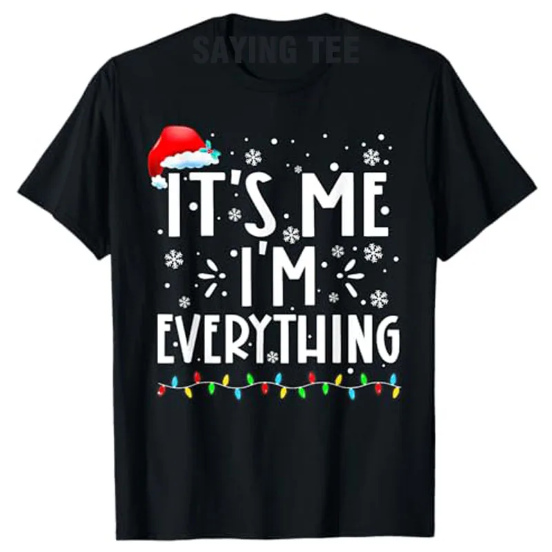

I Have Everything I Want for Christmas Its Me I'm Everything T-Shirt Funny Christmas Costume Gift Women Men Xmas Saying Tee Tops
