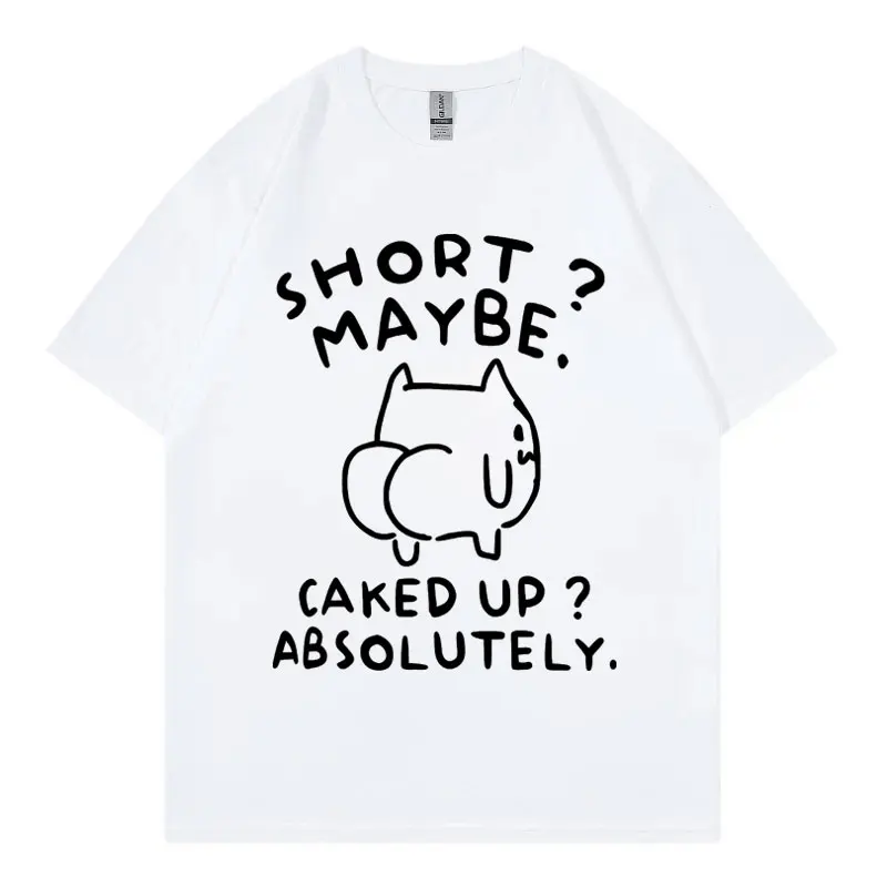 Customization Short Maybe Caked Up Absolutely Funny Cat Meme T-shirt High Quality Fashion Oversized T Shirt Men Women Casual Cot
