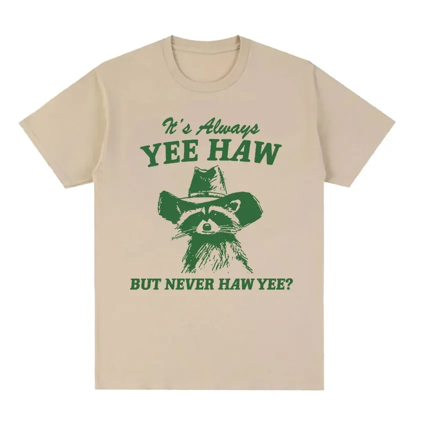 2026Yee Haw But Never Haw Yee?  T-Shirt Funny Raccoon Cowboy Meme T-Shirts Men's Women 100% Cotton Oversized Streetwear