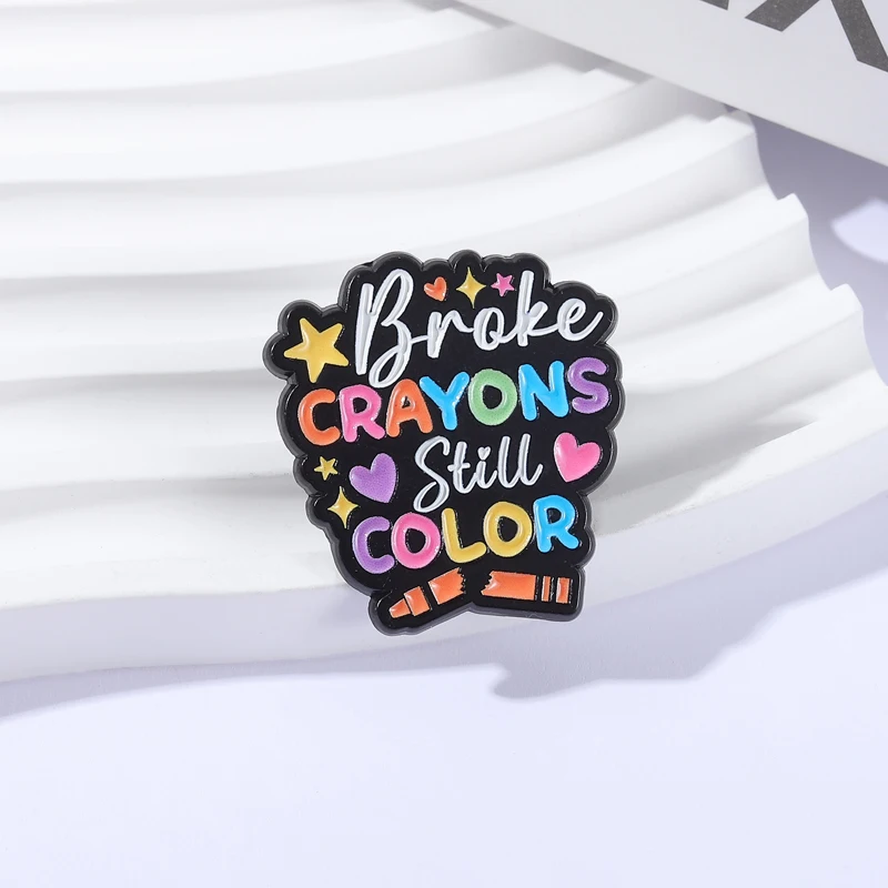 Broke CRAYONS Still COLOR Brooch Enamel Pins Colorful Inspirational Quote Brooches Backpack Lapel Badge Jewelry Gift for Friends