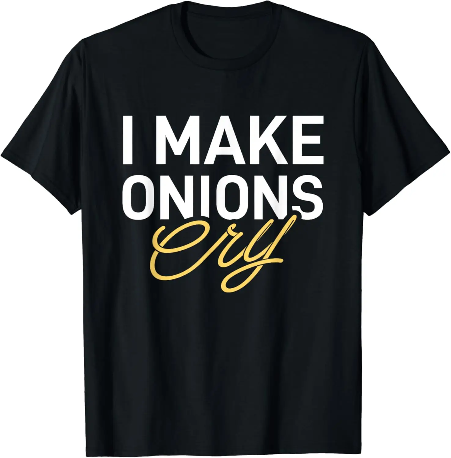 

I Make Onions Cry - Funny Cooking Lover Chef Cook T-Shirt Men's and women's cotton short sleeves