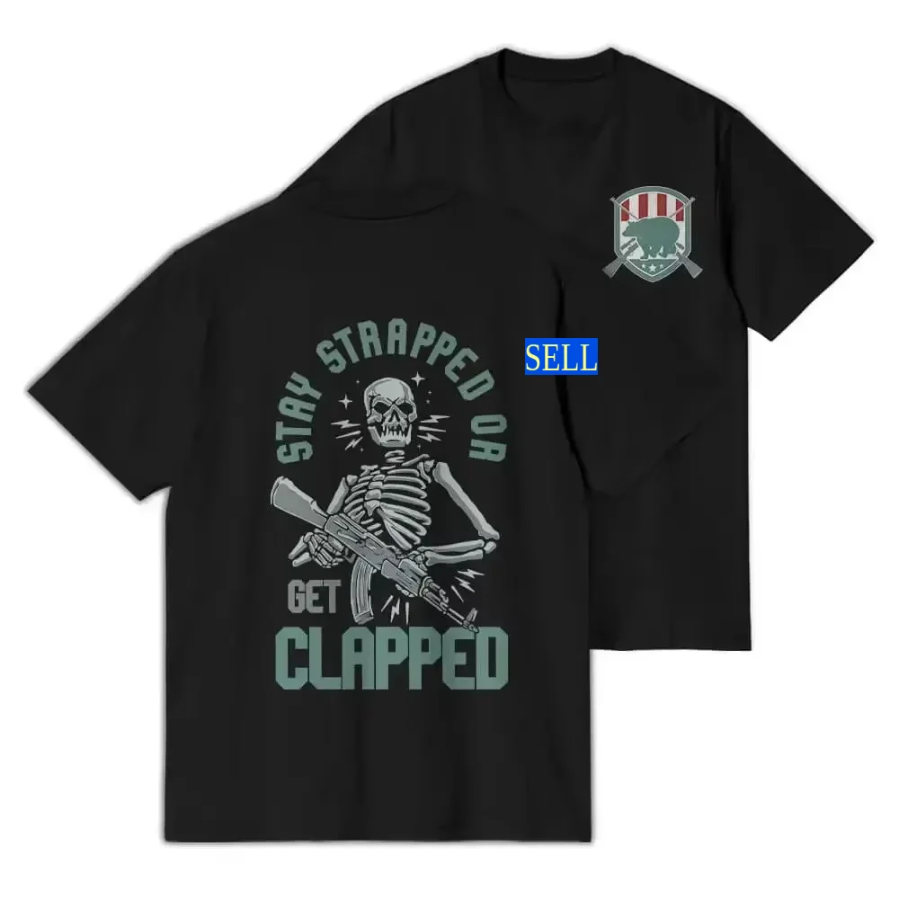 

Stay Strapped or Get Clapped T-Shirt 100% Cotton O-Neck Summer Short Sleeve Casual Mens T-shirt Size S-3XL