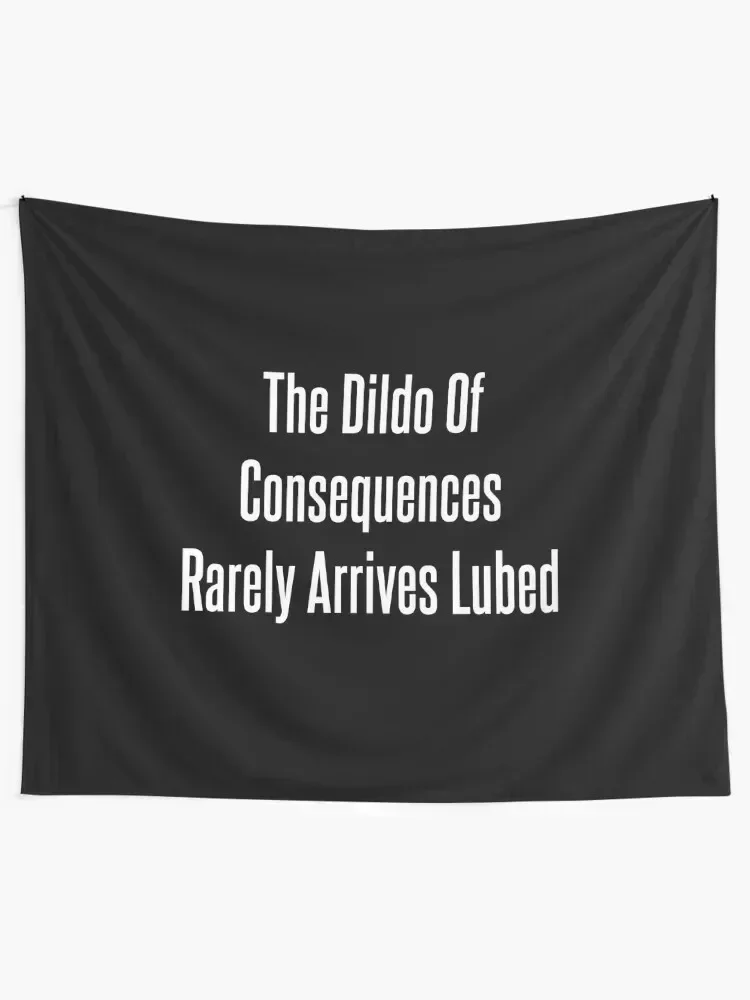 The Dildo Of Consequences Rarely Arrives Lubed Tapestry Carpet On The Wall Room Decor Tapestry