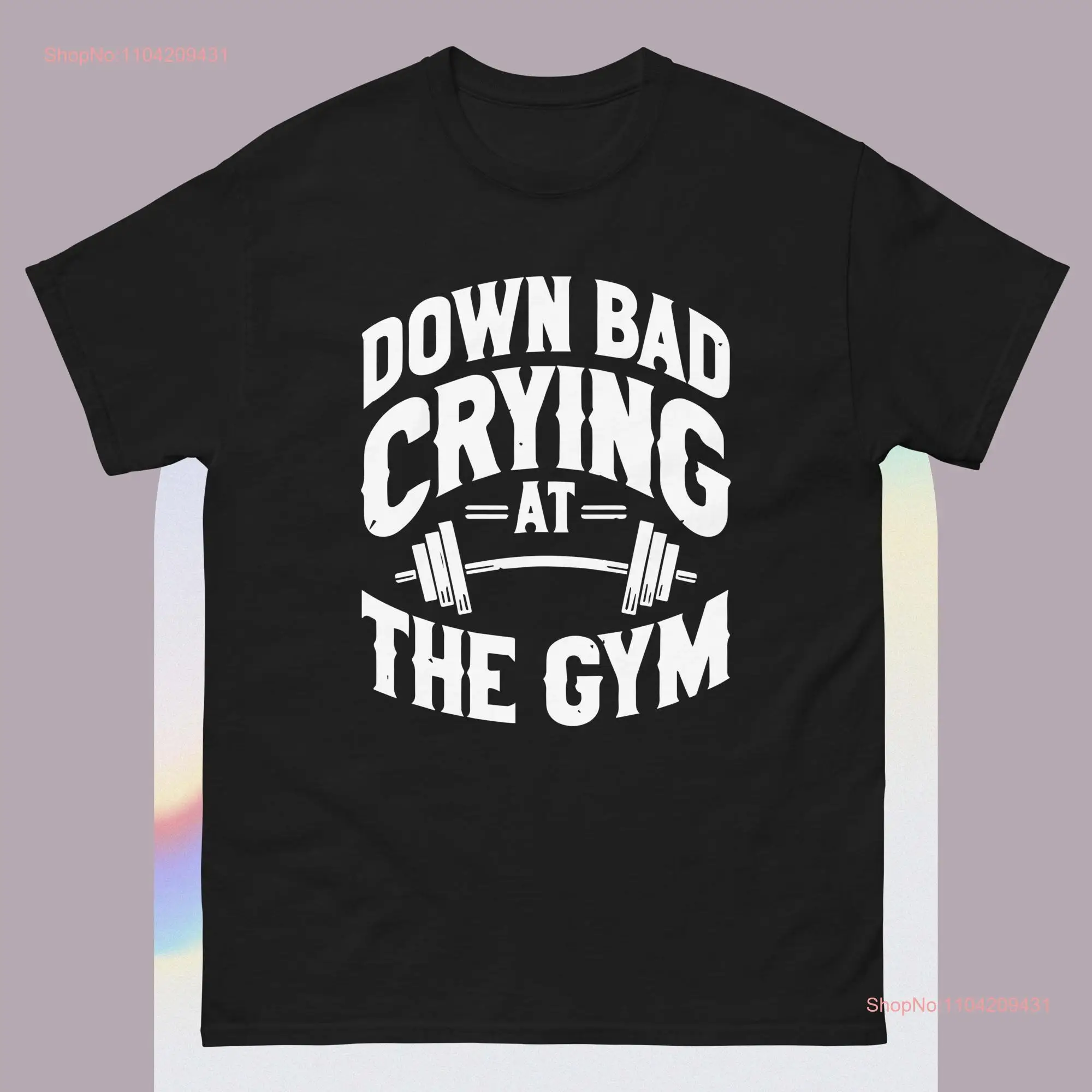 Down Bad Crying At The Gym T Shirt long or short sleeves