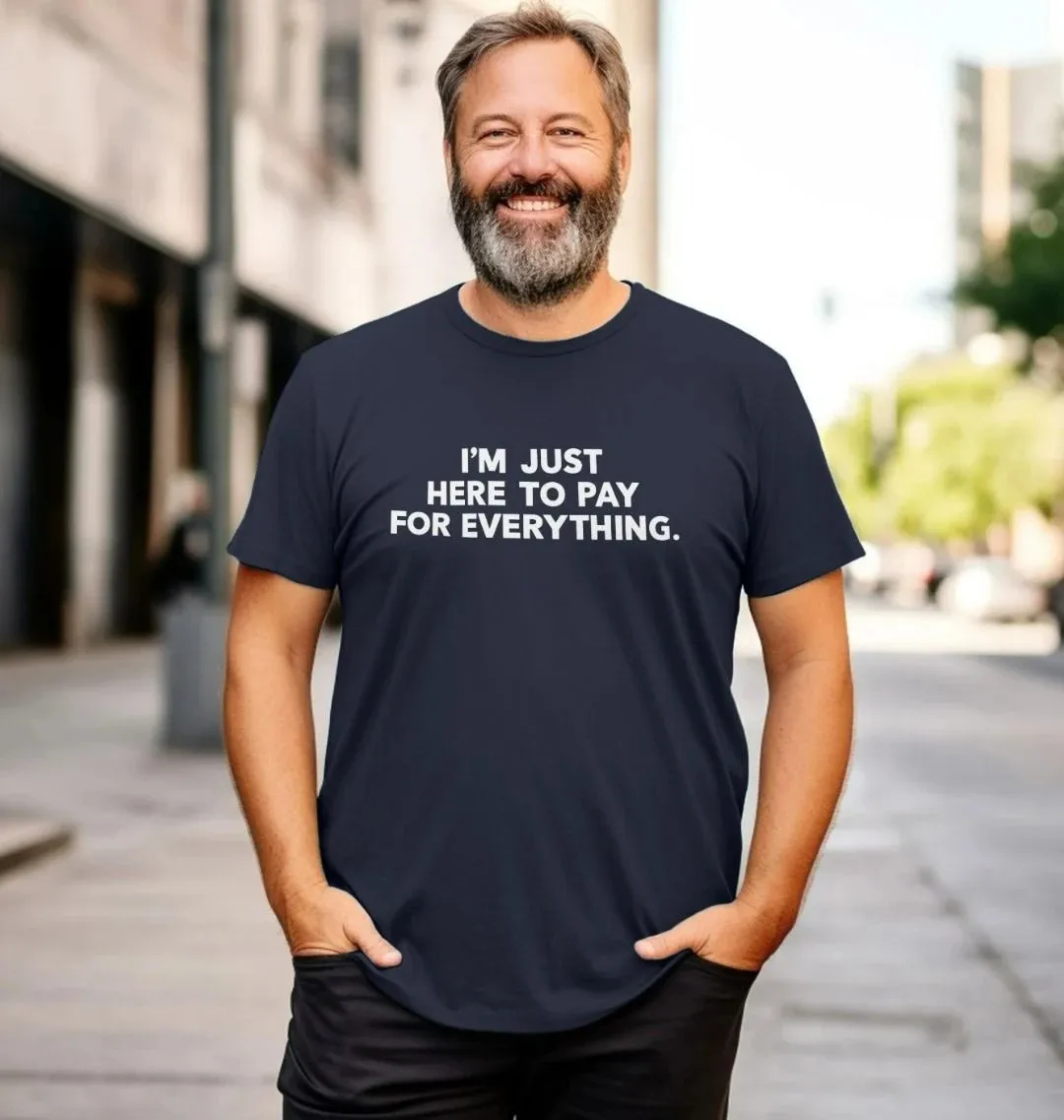 DAD JUST HERE TO PAY FOR EVERYTHING T-SHIRT Group Cool Crazy T Shirts Graphic Lose Slogan T Shirts For Men