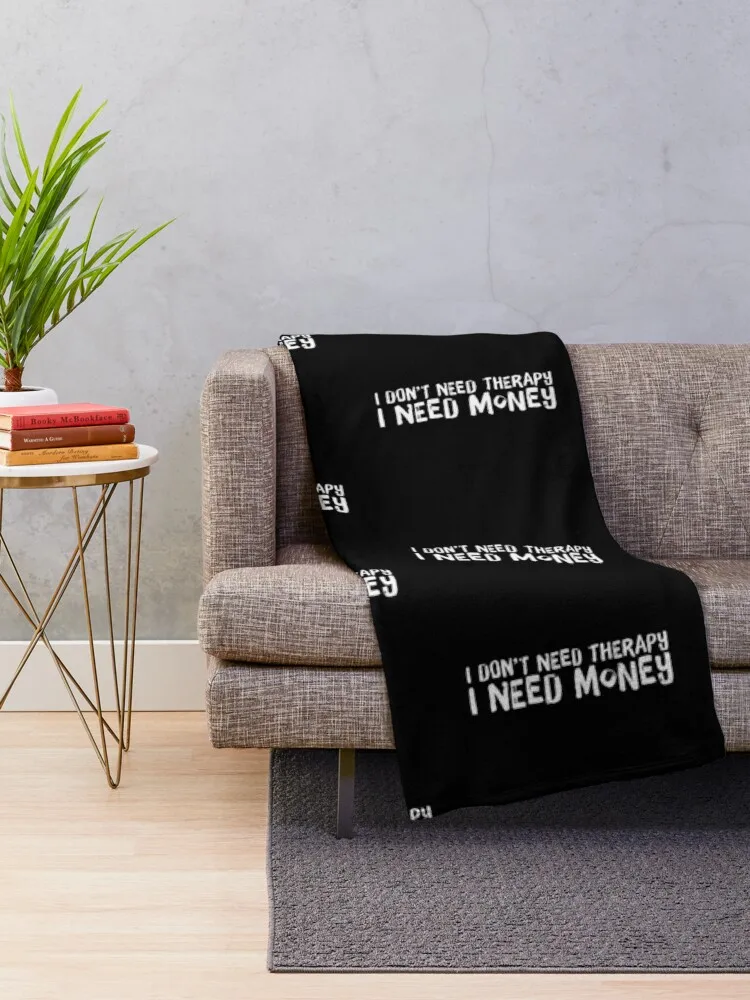 I DON'T NEED THERAPY I NEED MONEY Throw Blanket Decorative Sofas Single Blankets