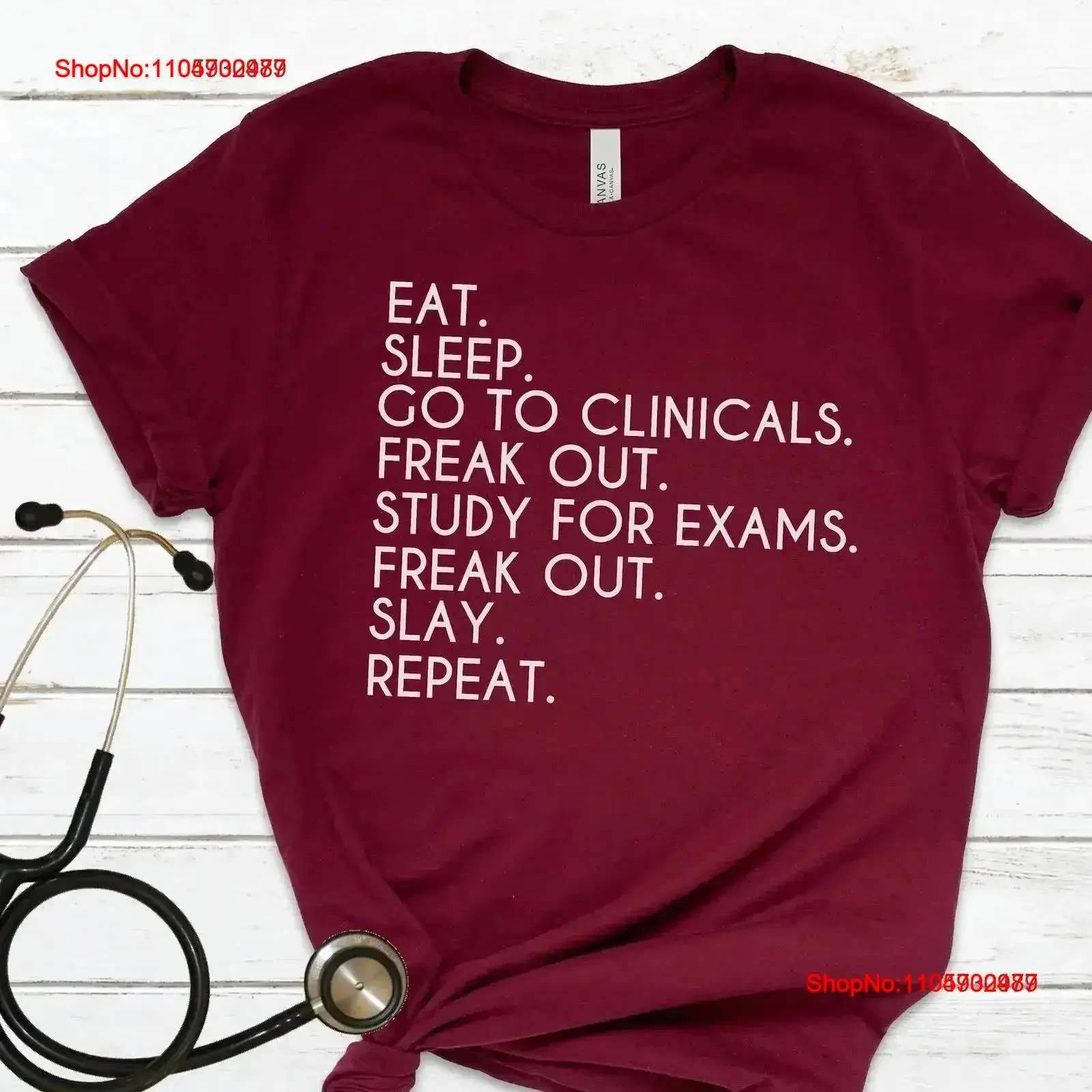 Clinical T Shirt Eat Sleep Clinicals Exams Freak Out Slay Repeat Nursing Student Medical School Physician Assistant Field Soft