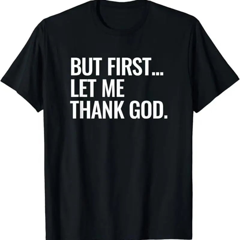 

But First Let Me Thank God Catholic Christian Jesus Quote Bday Christmas T Shirt