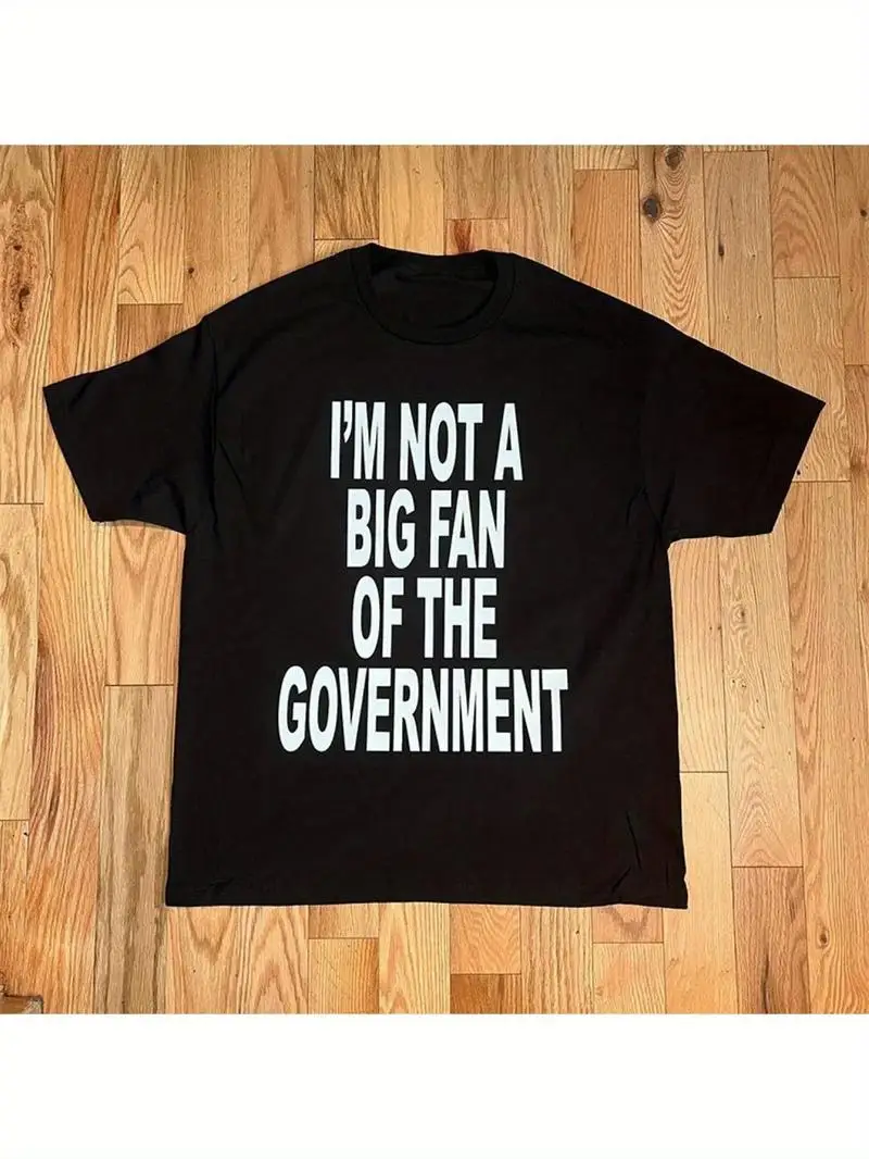 I'm Not A Big Fan Of The Government Black T-Shirt, Casual Short Sleeve Tee With Bold White Text For Personal Expression Gift