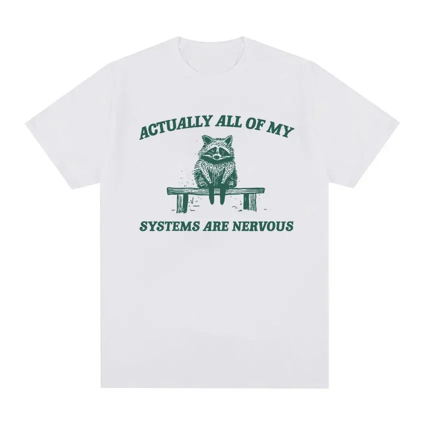 Actually All My Systems Are Nervous Funny Raccoon T Shirts Men Women Fashion High Quality Cotton Oversized T-shirt Harajuku Tops