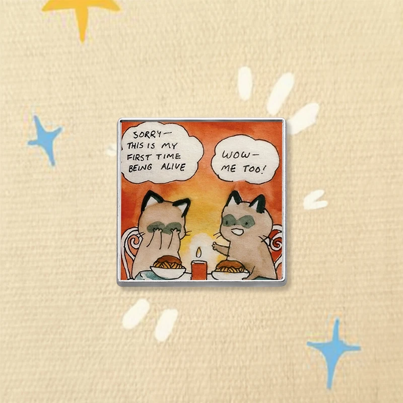 This Is My First Time Being Alive UV Printing Pin Siamese Cat Dinner For Two Brooch Lapel Badge Jewelry Gift For Friends