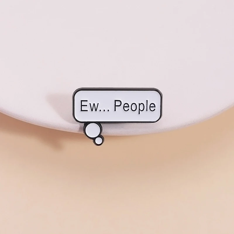 Ew People Enamel Pins Custom Funny Dialogue Box Quote Metal Brooch Lapel Backpack Badge Jewelry Accessories Gift for Friends