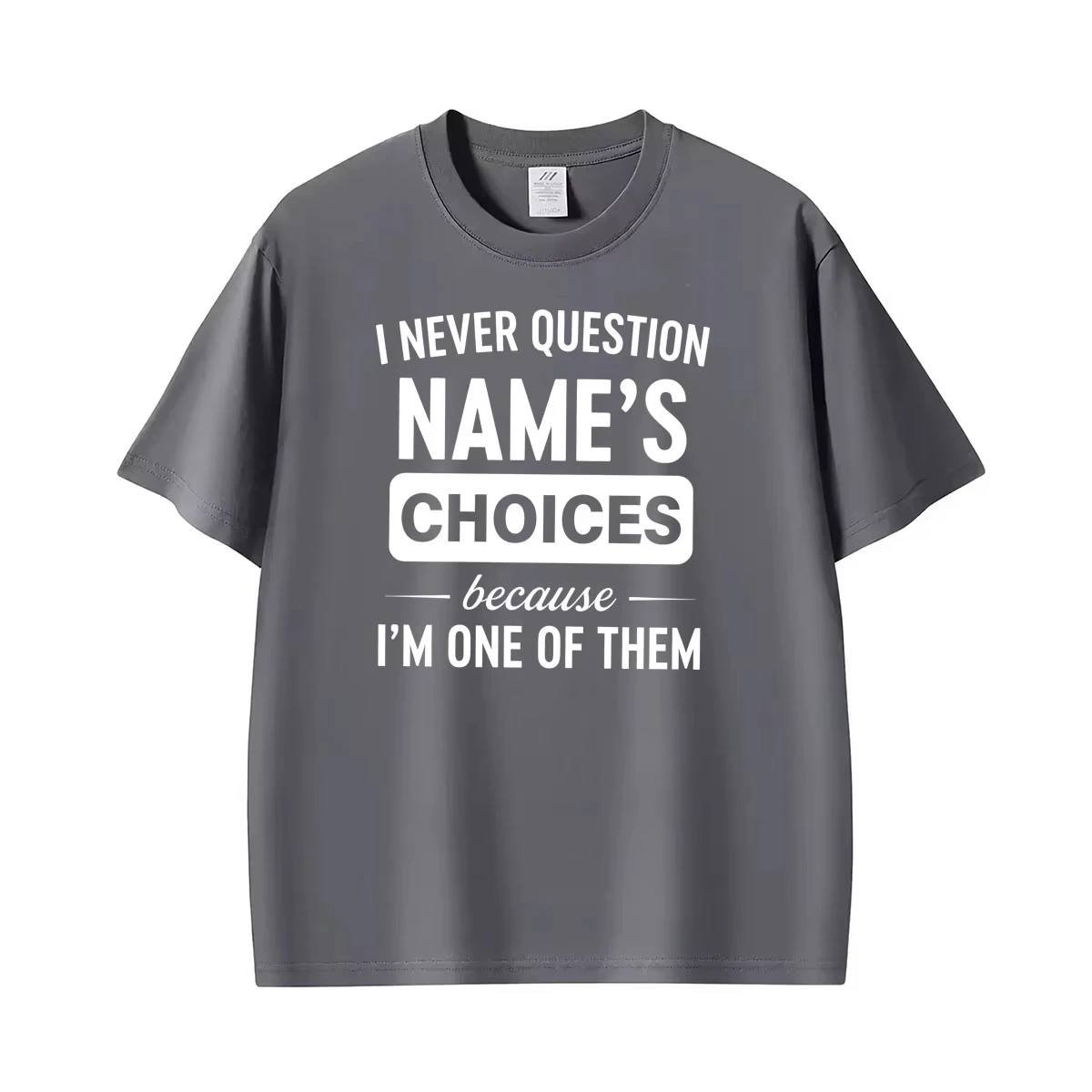 I Never Question Name Because I'm One of Them Funny Unisex T-Shirt Men's Clothing Harajuku Cotton T-shirts Short Sleeve T Shirts