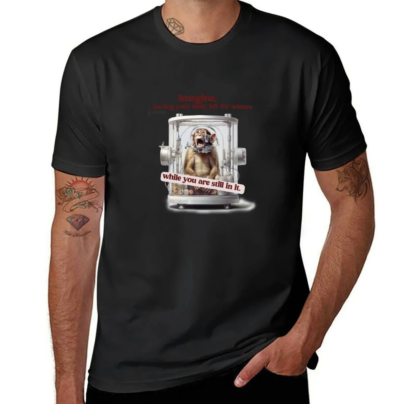 Stop Animal Testing - Monkey: Imagine, Having Your Body Left For Science Go vegan. T-Shirt new edition mens workout shirts