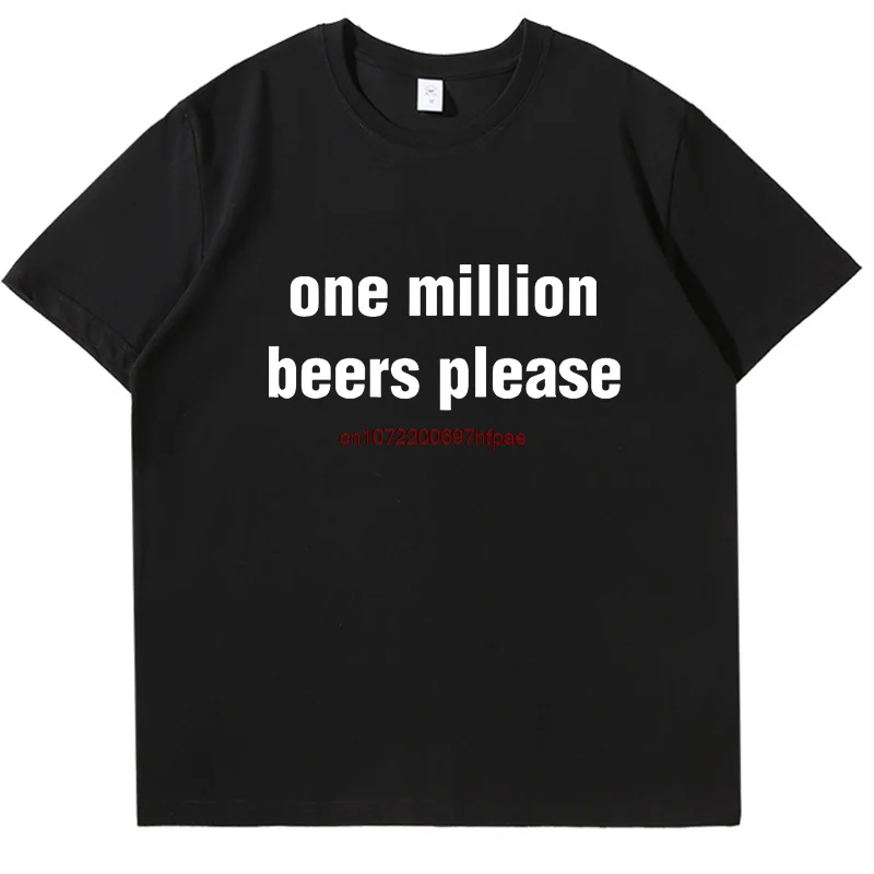 One Million Beers Please Funny Shirts Graphic Tee Printed T-Shirt Summer New In Tops & Tees Fashion For Man Cotton T-Shirt