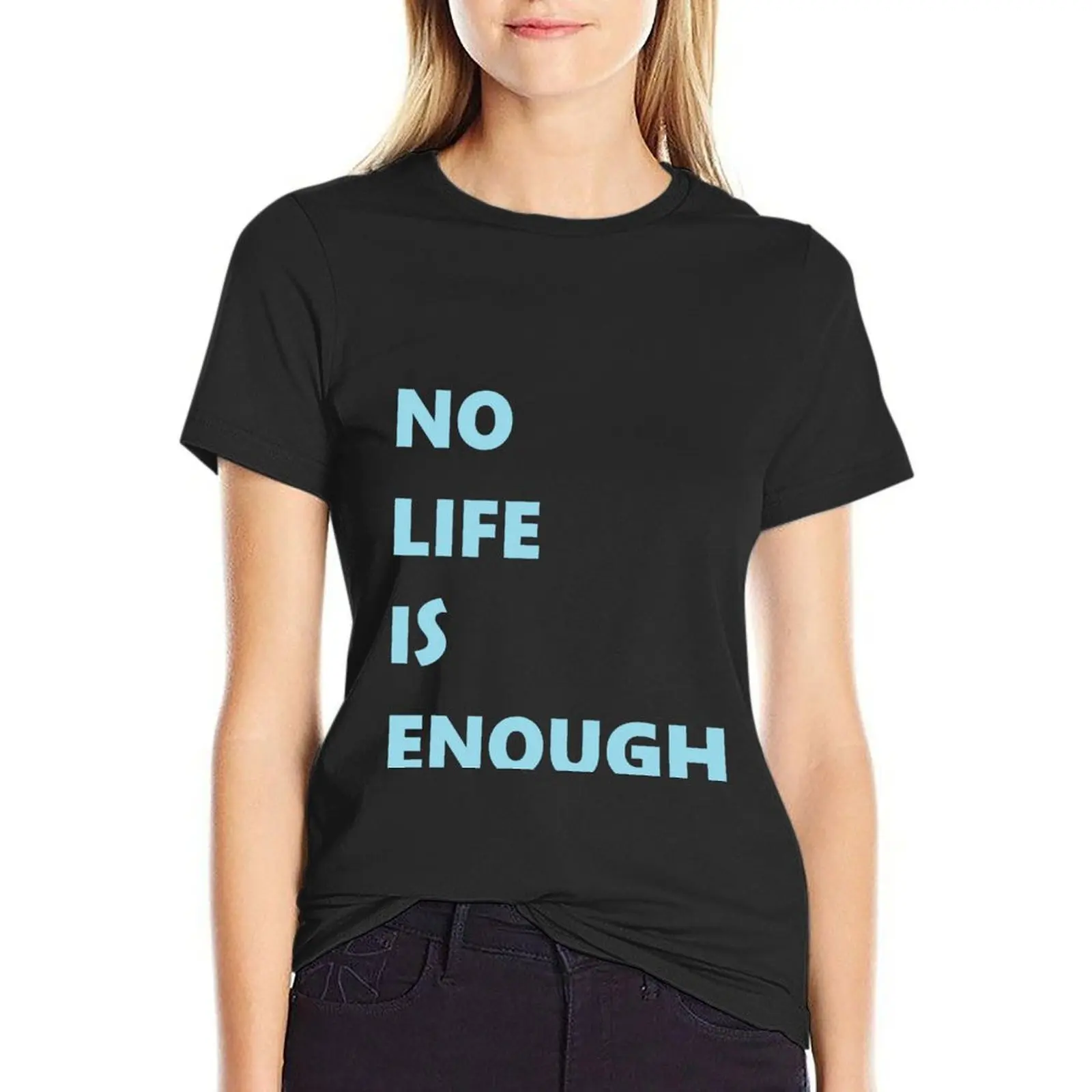 

No Life is Enough T-Shirt female aesthetic clothes graphics Women's summer blouses 2024