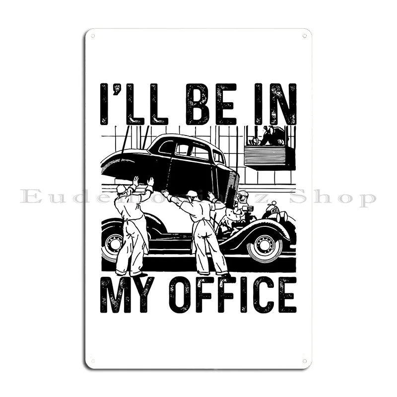 Ill Be In My Office Garage Garage Squad Funny Mechanic Saying Metal Plaque Designer Cave Garage Bar Funny Tin Sign Poster