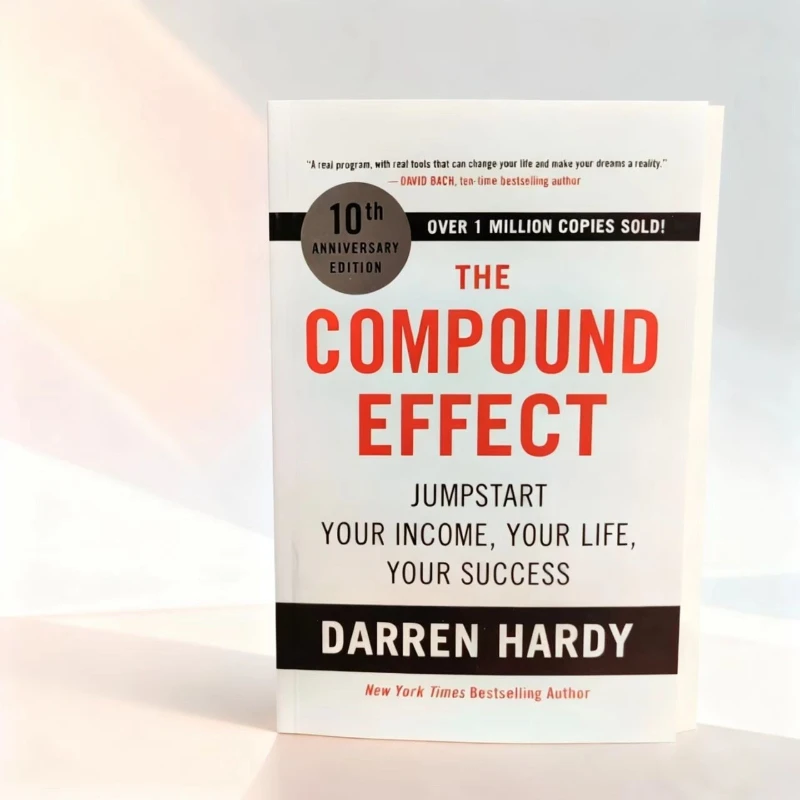 

The Compound Effect by Darren Hardy: The Proven System to Achieve Success Through Small, Smart Choices