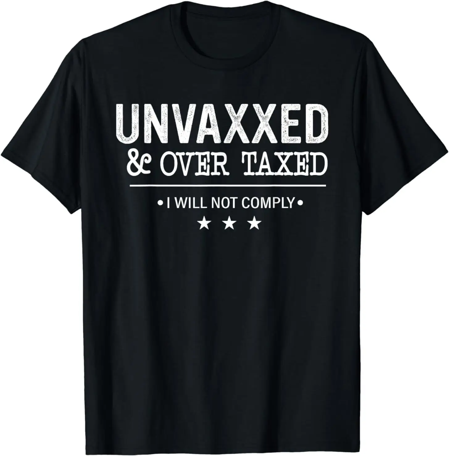 Unvaxxed & Over Taxed I Will Not Comply T-Shirt