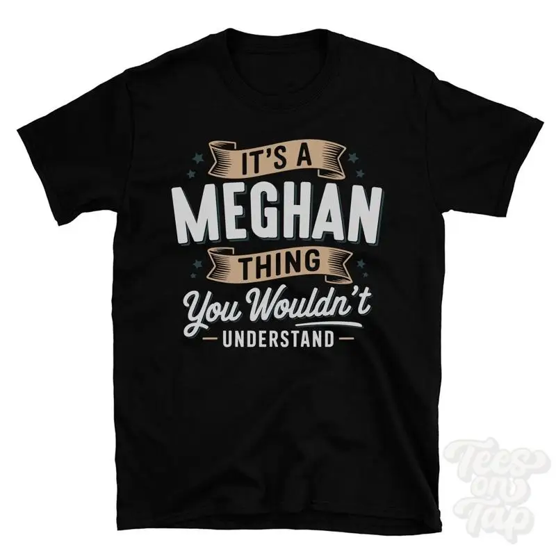 IT'S A MEGHAN THING YOU WOULDN'T UNDERSTAND T-SHIRT name surname family gift