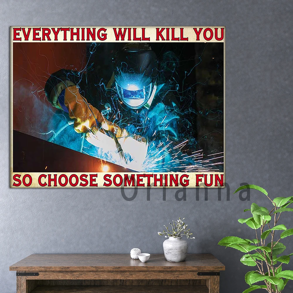 Weld Welding Welder Poster Everything Will Kill You So Choose Something Fun Retro Christmas Gifts Home Decor Canvas Painting