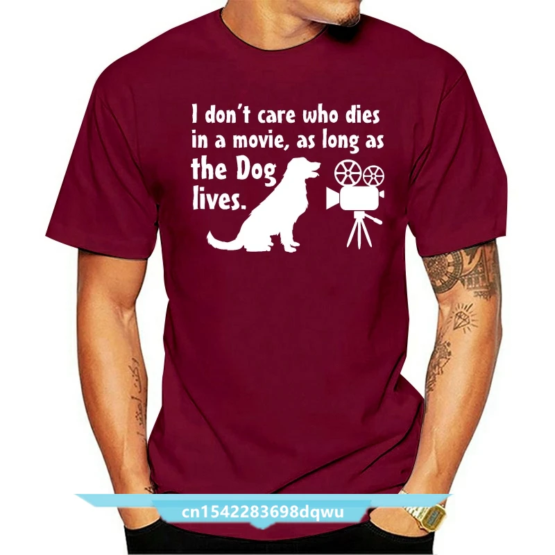 

2021 New Summer Cool Tee Shirt I Don't Care Who Dies In Movie As Long As DOG LIVES, DOG LOVERS T-shirt Cotton T-shirt