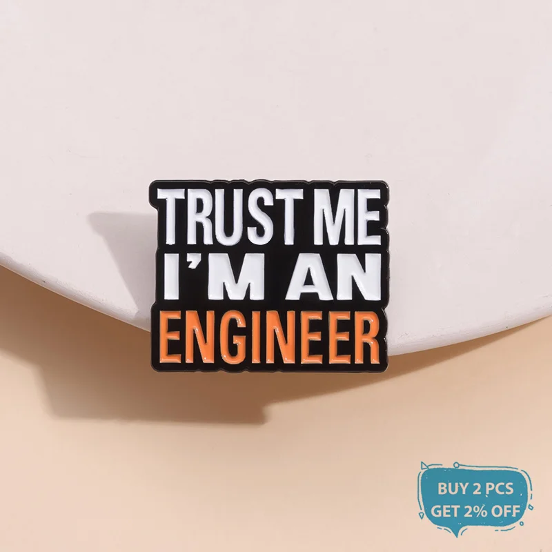 Trust Me I’m an Engineer Enamel Pin Custom Creative Brooch Lapel Badge Jewelry Gift For Engineering Student Graduate Teacher