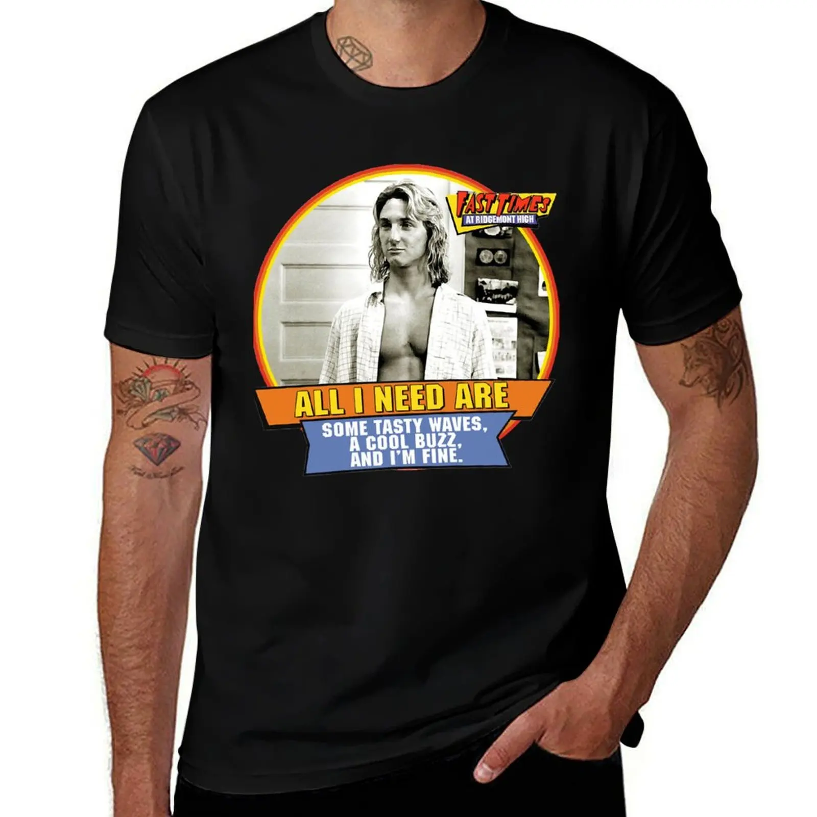 

For Mens Womens All I Need Spicoli Fast Times At Ridgemont High Awesome For Movie Fans T-Shirt t shirt personalised T-Shirt