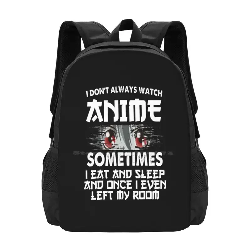 I I Don'T Always Watch Anime Funny Sometimes I Eat And Sleep And Once I Even Left My Room Hot Sale Schoolbag Backpack Fashion