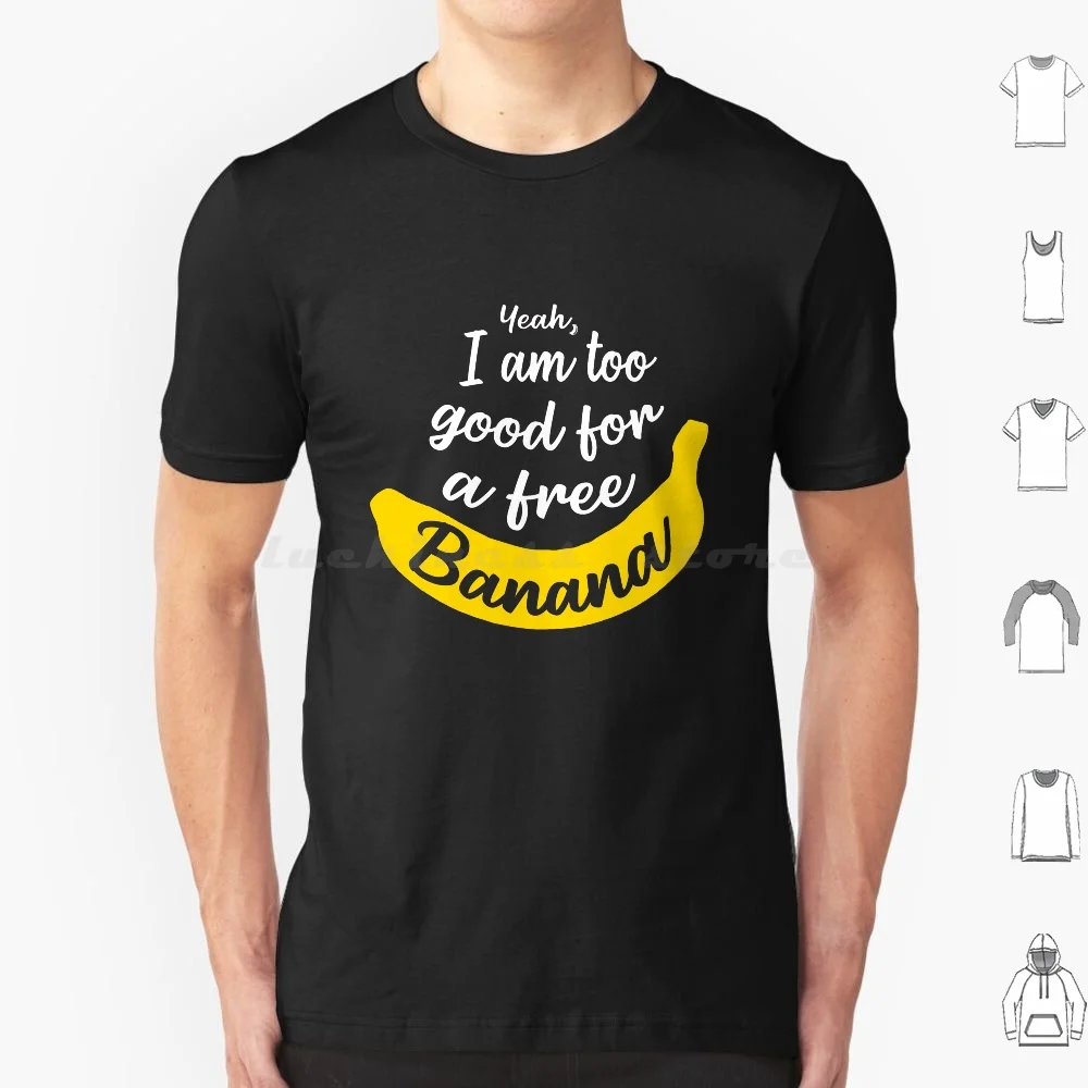 I Am Too Good For A Free Banana-James Acaster T Shirt Cotton Men Women DIY Print James Acaster Comedy Acaster Comedian