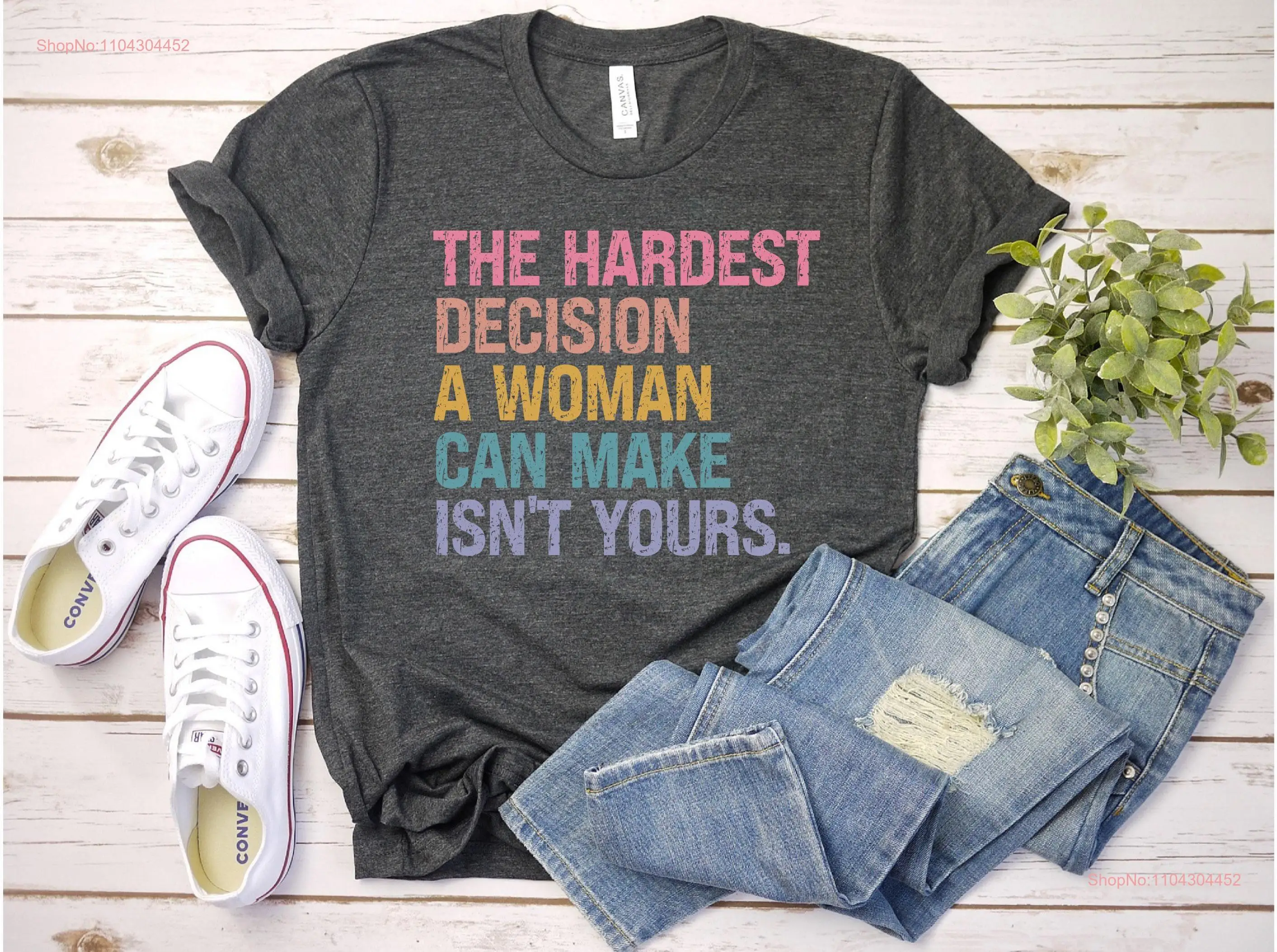 FeminisT T Shirt The Hardest Decision a Woman can Make isn't Yours Abortion Law ProtesT Activism Pro 0020P