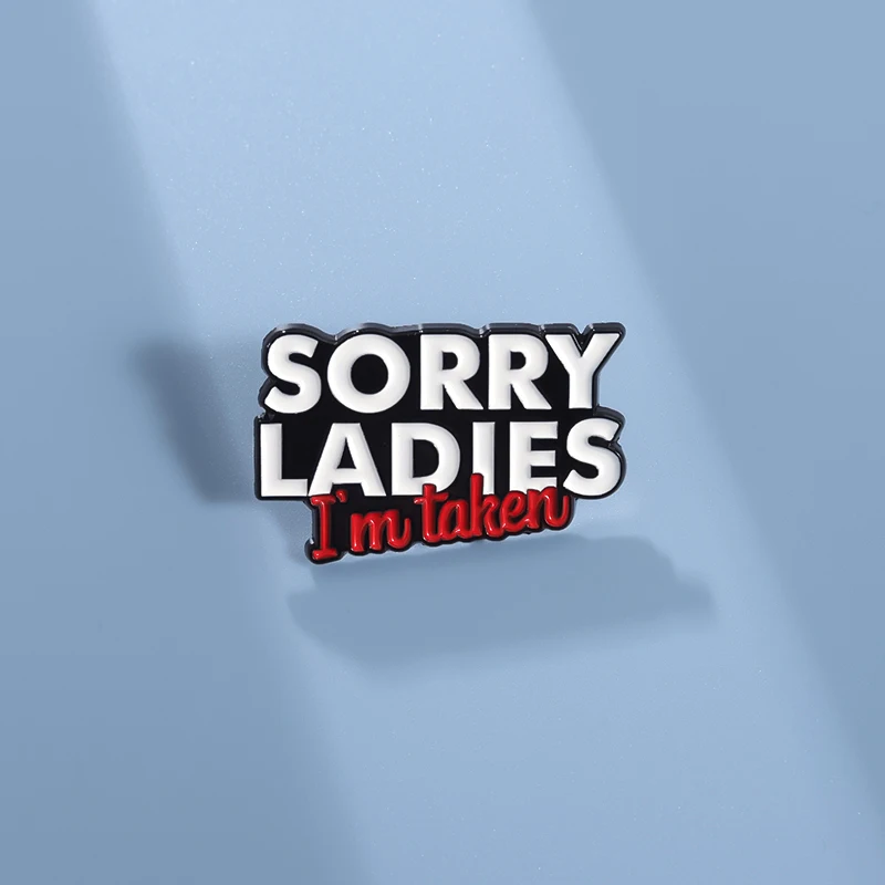 Sorry Ladies I'm Taken Enamel Pins Funny Letters Brooch Metal Creative Badges Jewerly Decoration