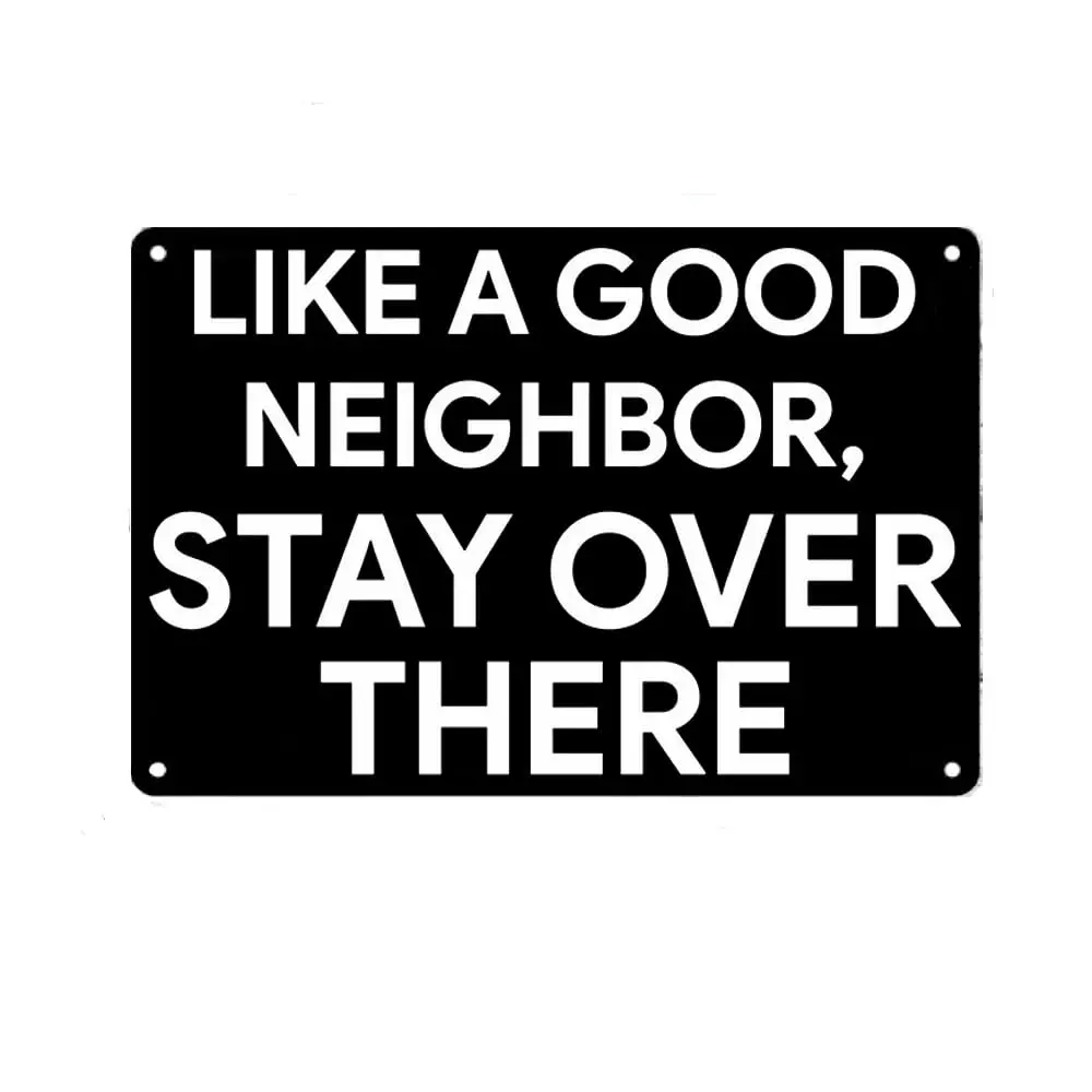 Like a Good Neighbor, Stay Over There Sign Metal Tin Sign, Perfect Gag Poster for Home Office Garden Bars Pub Man Cave Wall Deco