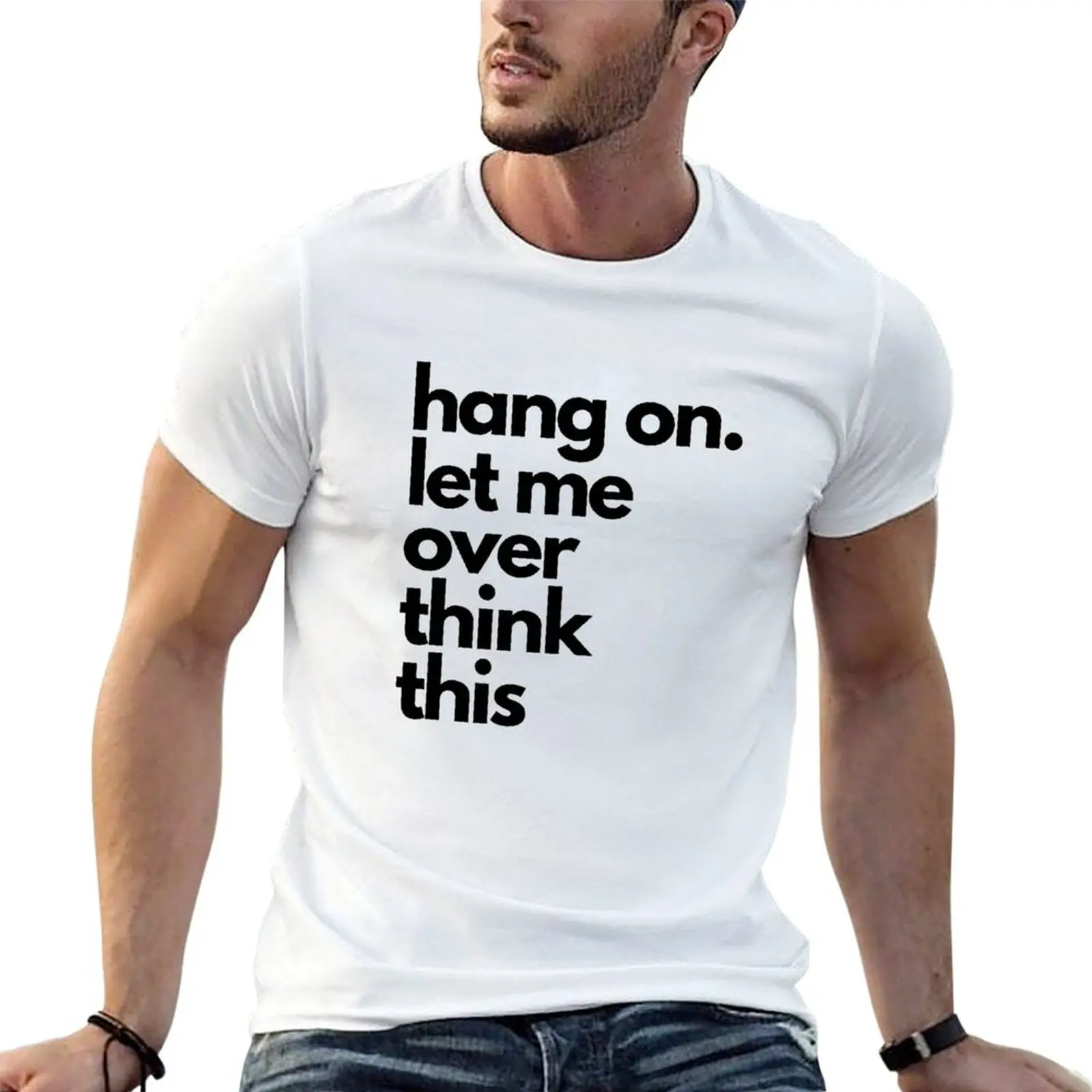 

hang on let me over think this T-Shirt cotton t shirt man t shirts designer T-Shirt