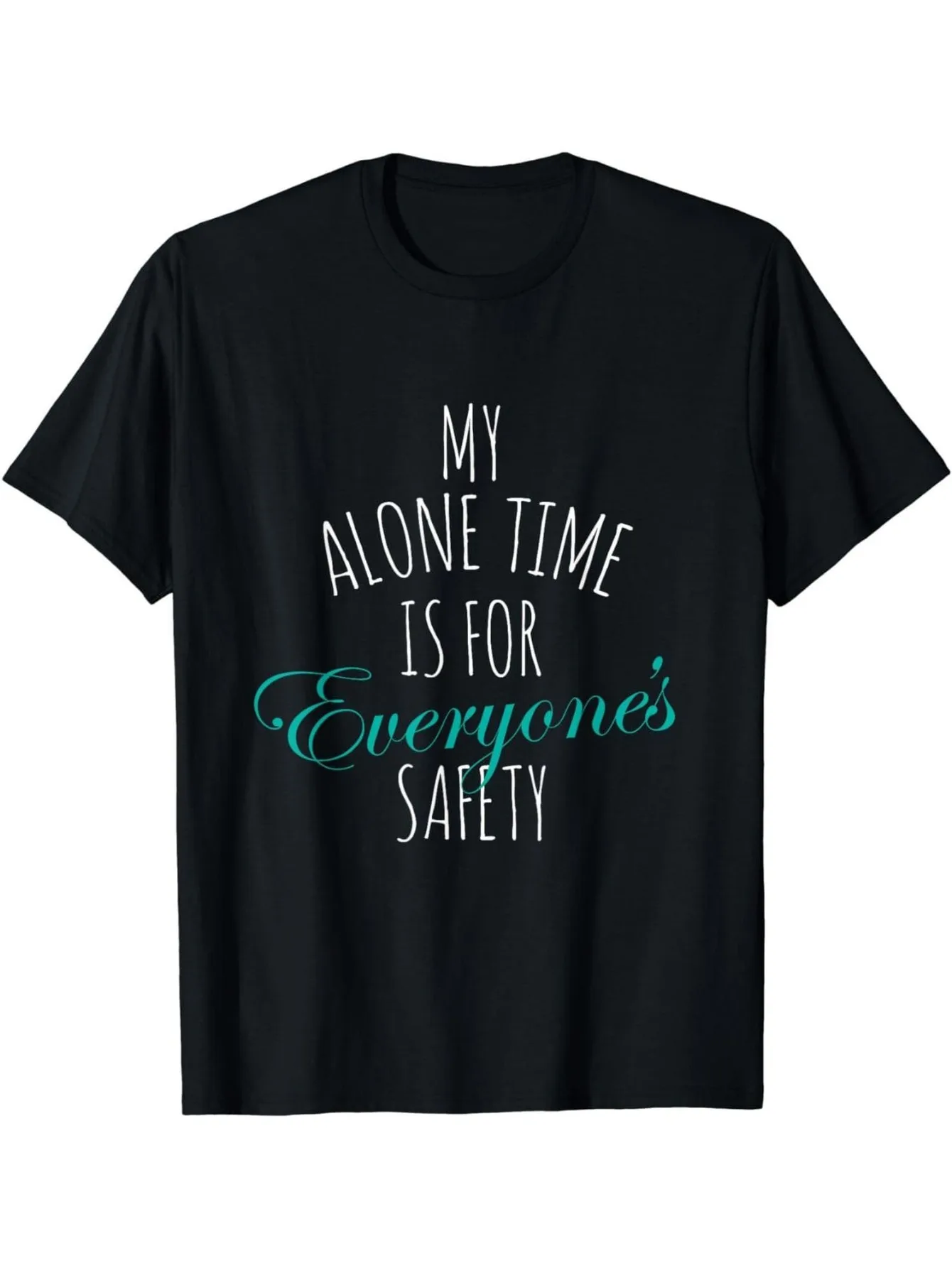 

Funny Graphic Tee 'My Alone Time Is For Everyone's Safety' Printed Tee Casual Wear Unisex Top Soft Fabric Style Trendy Design