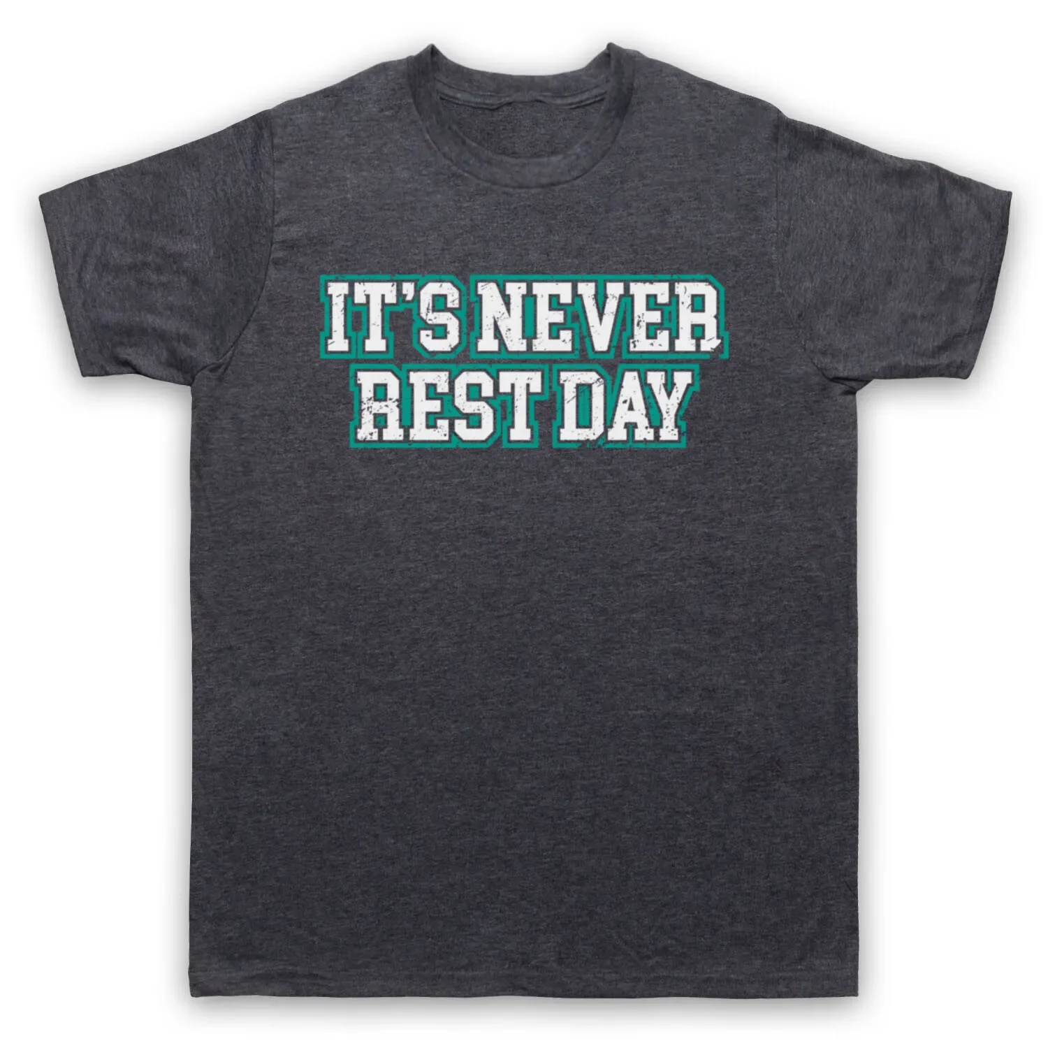 IT'S NEVER REST DAY BODYBUILDING WORKOUT GYM SLOGAN MENS & WOMENS T-SHIRT