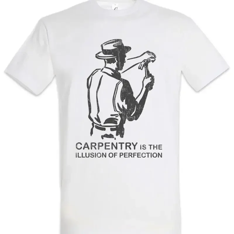 Carpentry Is The Illusion Of Perfection T Shirt Joiner Woodwork Hammer