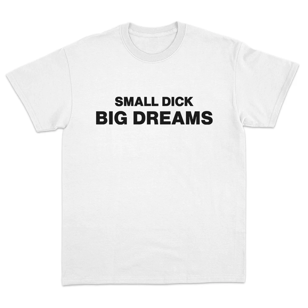Small Dick Big Dreams Sarcastic Humor T - Shirt Men Women Edgy Graphic Tee Black Cotton Short Sleeve