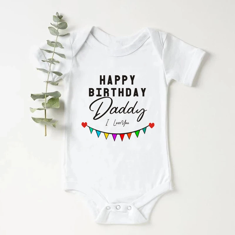 

Happy Birthday Daddy I Love You Baby Bodysuit Infant Cotton Short Sleeve Clothes Father Party Boys Girls Outfits Ropa Gift