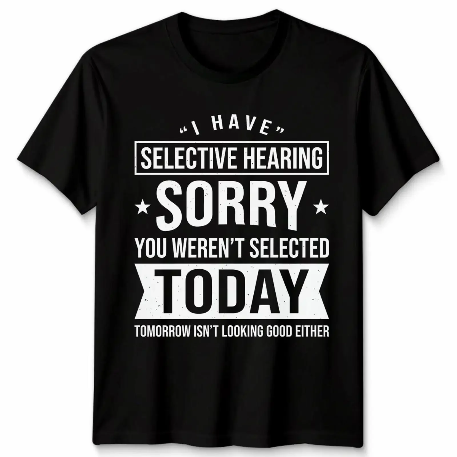 Funny Sarcastic T Shirt I Have Selective Hearing You Weren'T Selected Today  vintage Washed Stylish homme streetwear Unisex