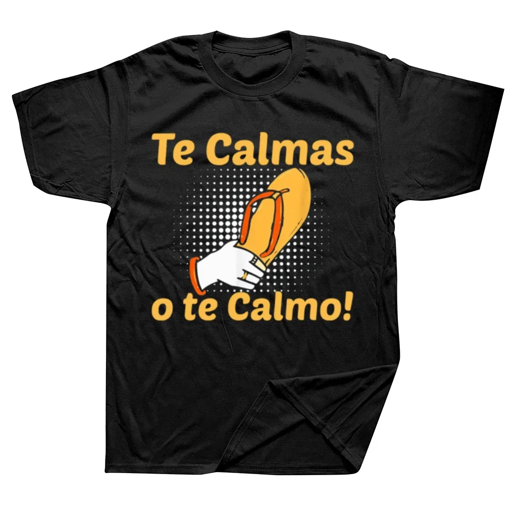 Funny Spanish Mother Mom Expression Te Calmas O  Calmo T Shirts Graphic Cotton Streetwear Short Sleeve Birthday Gifts T-shirt