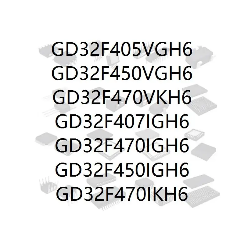 

GD32F405VGH6 GD32F450VGH6 GD32F470VKH6 GD32F407IGH6 GD32F470IGH6 GD32F450IGH6 GD32F470IKH6