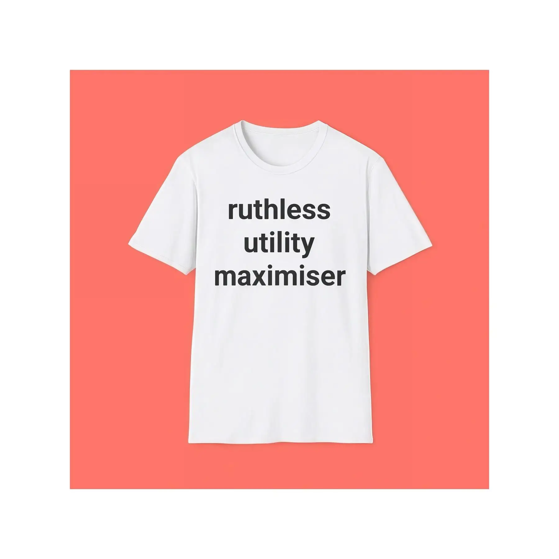 

Ruthless Utility Maximiser T-Shirt Funny Economic Philosophy AI Humor Tee Sarcastic Quote Graphic Top for Men Women Nerdy Gift