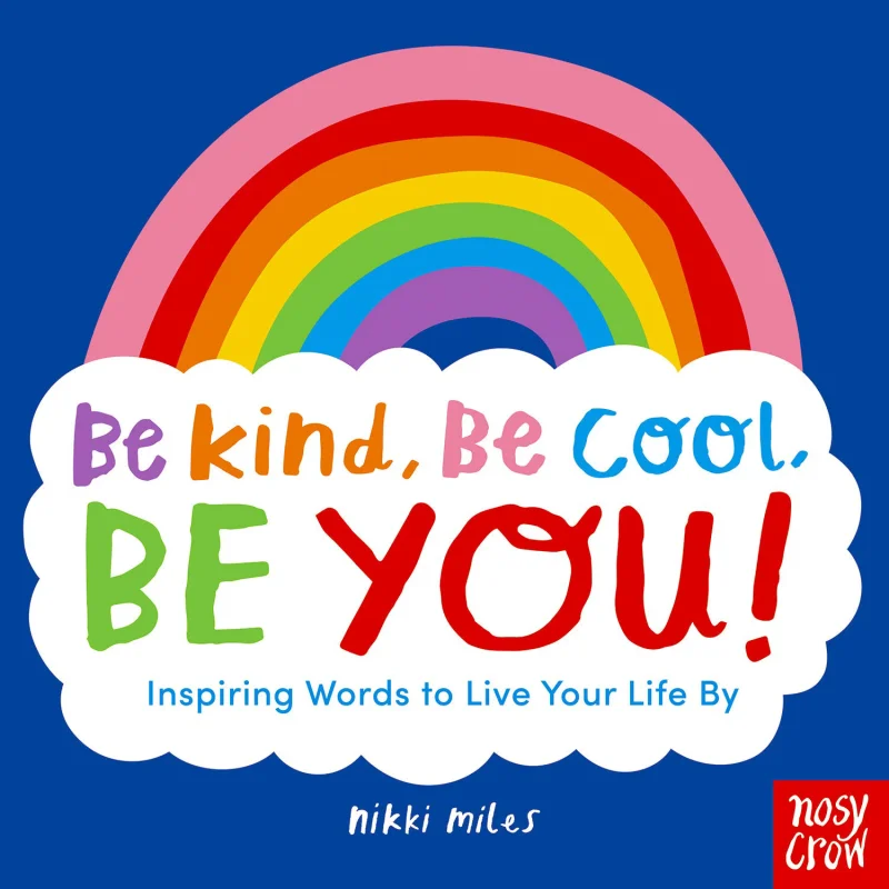 Be Kind Be Cool Be You Inspiring Words To Live Your Life By Nikki Miles Nosy Crow 9781839940910 Book