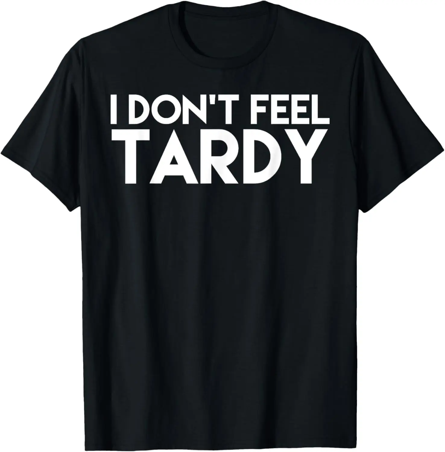 I Don't Feel Tardy T-Shirt