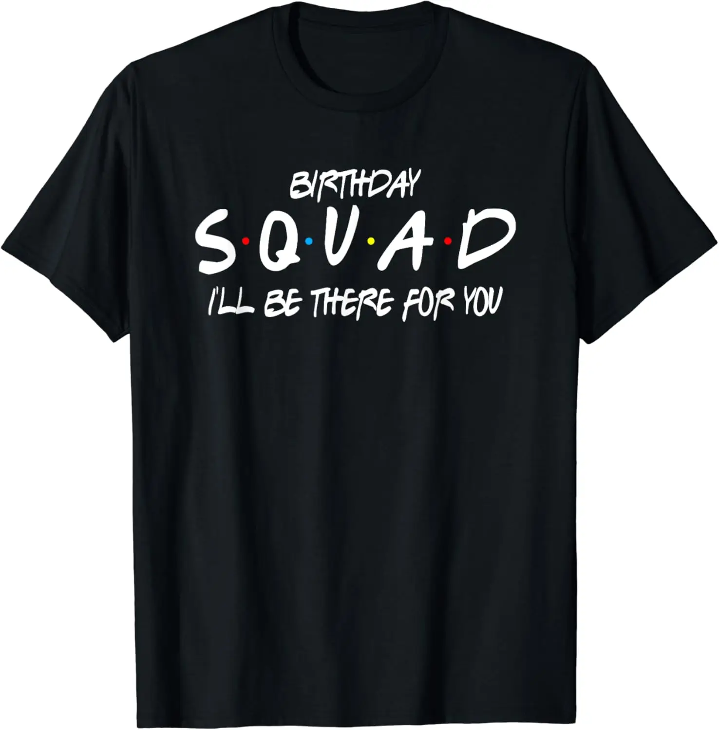 

Friends 30th 40th 50th Birthday Squad T-Shirt