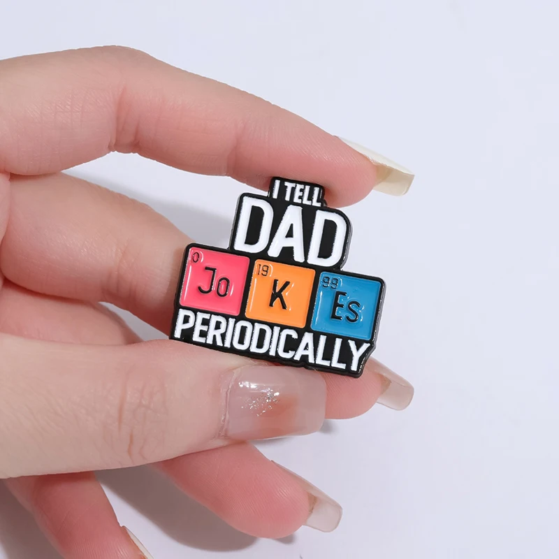 I Tell Dad Periodically Enamel Pins Custom Periodic Table Of Elements  Brooches Lapel Badges Jewelry Gift For Chemist Physicist