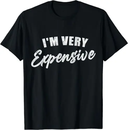 NEW Retro Vintage Im Very Expensive Funny Saying for Women Men T-Shirt S-5XL