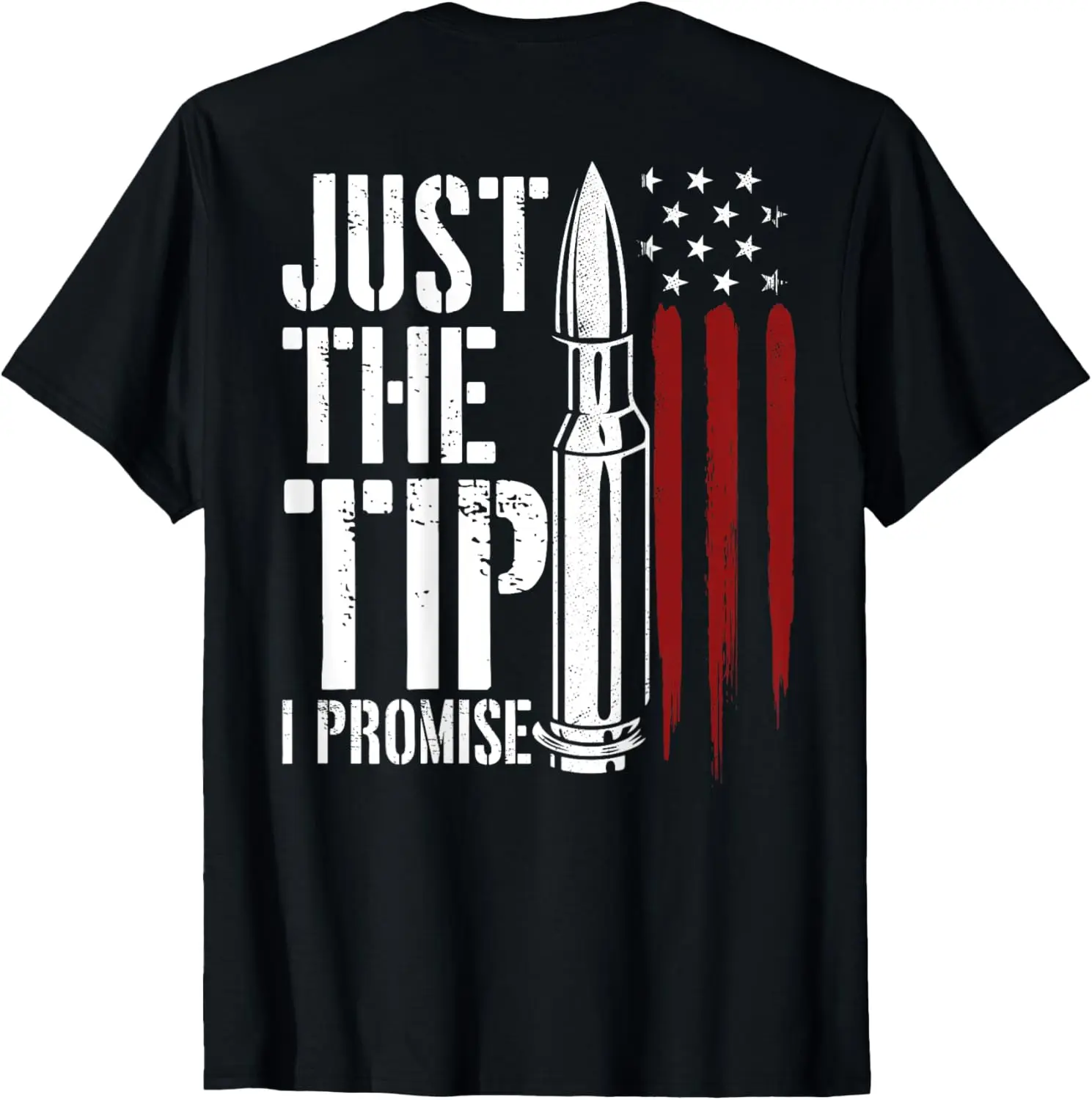 Just The Tip I Promise Bullet American Flag Gun Lover Gifts T-Shirt