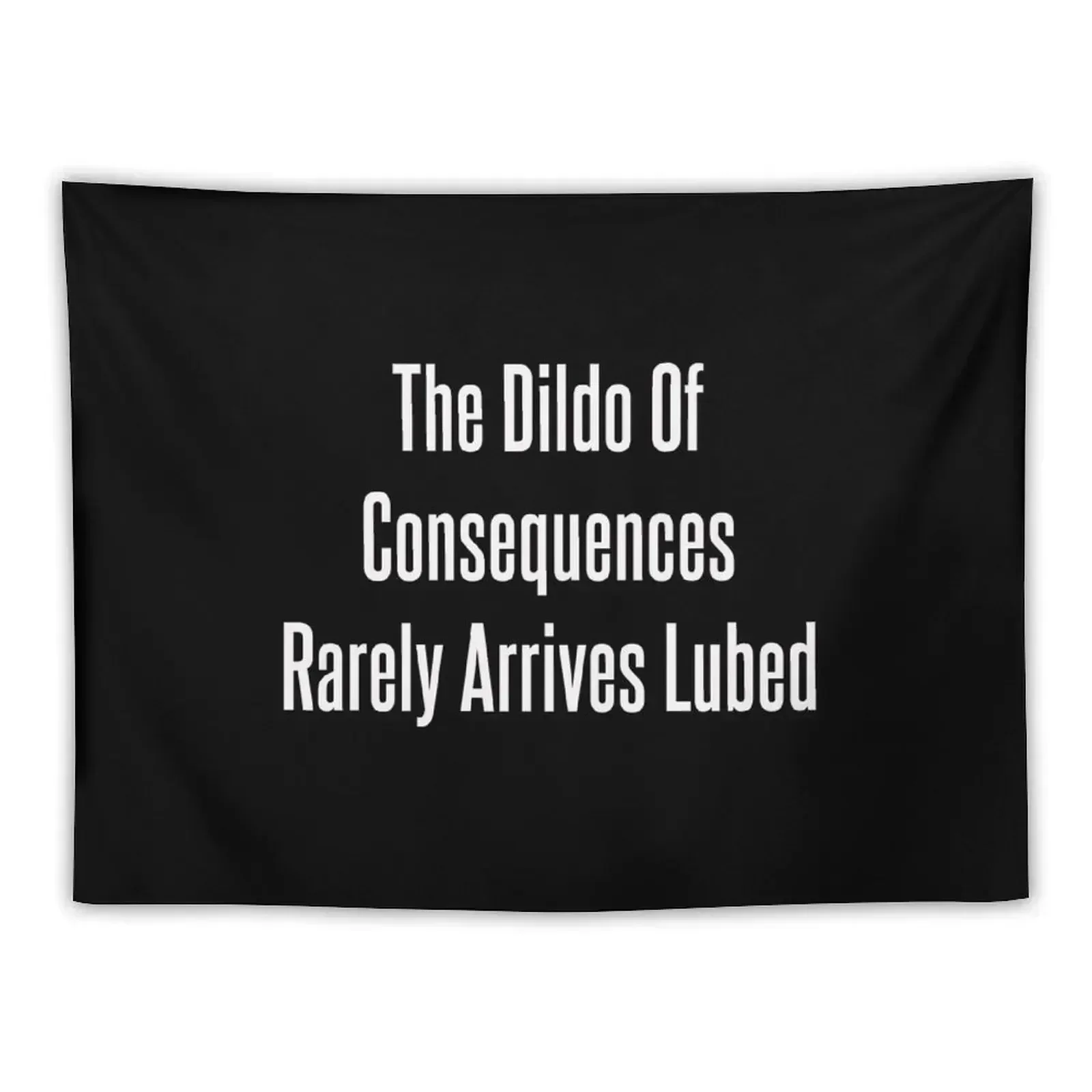 The Dildo Of Consequences Rarely Arrives Lubed Tapestry Outdoor Decoration Home Decor Aesthetic Wall Decorations Tapestry